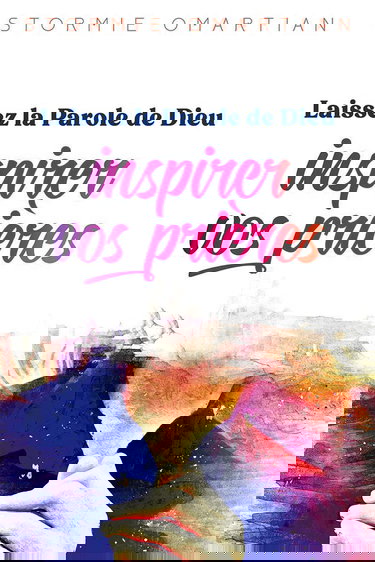 Laissez la Parole de Dieu inspirer vos prières