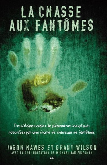 La chasse aux fantômes : des histoires vraies de phénomènes inexpliqués racontées par une équipe de chasseurs de fantômes
