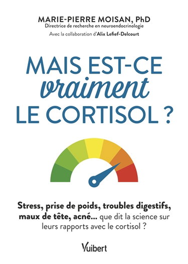 Mais est-ce vraiment le cortisol ? : stress, prise de poids, troubles digestifs, maux de tête, acné... que dit la science sur leurs rapports avec le cortisol ?