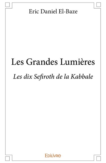 Les Grandes Lumières : Les dix Sefiroth de la Kabbale