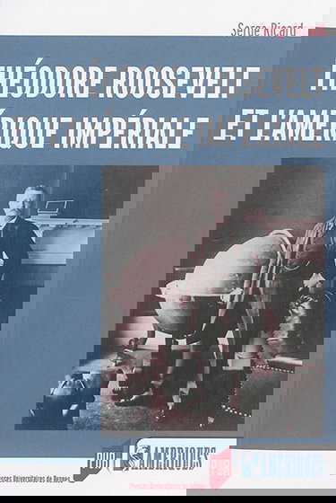 Théodore Roosevelt et l'Amérique impériale