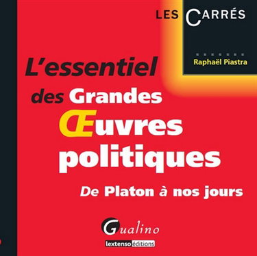 Couverture de L'essentiel des grandes oeuvres politiques : de Platon à nos jours par Raphaël Piastra