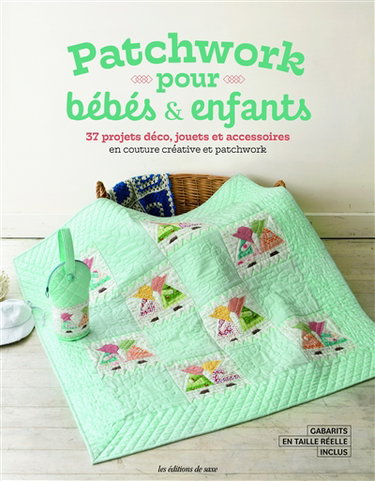 Patchwork pour bébés & enfants : 37 projets déco, jouets et accessoires en couture créative et patchwork