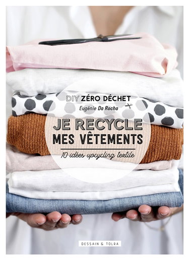 Couverture de Je recycle mes vêtements : DIY zéro déchet : 10 idées upcycling textile