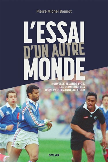 Couverture de L'essai d'un autre monde : Nouvelle-Zélande 1994, les derniers feux d'un XV de France amateur par Pierre-Michel Bonnot