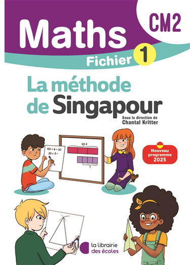 Maths, la méthode de Singapour, CM2 : fichier 1 : nouveau programme 2025