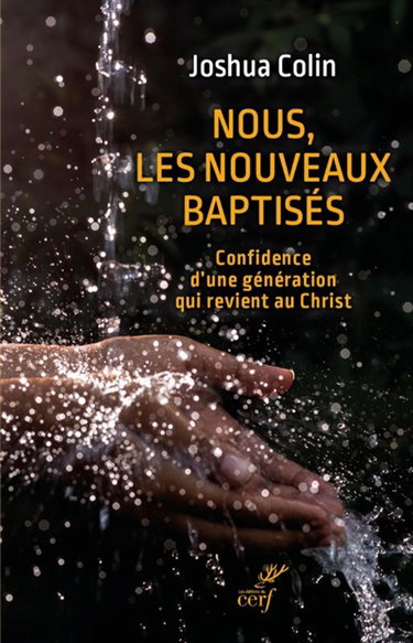 Nous, les nouveaux baptisés : confidence d'une génération qui revient au Christ
