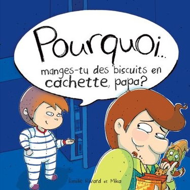 Pourquoi... manges-tu des biscuits en cachette, papa ?