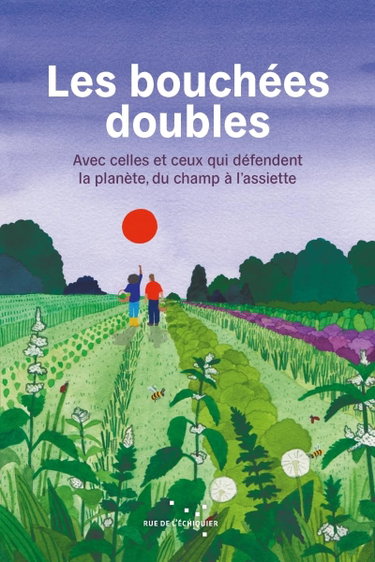 Couverture de Les bouchées doubles: Avec celles et ceux qui défendent la planète, du champ à l'assiette
