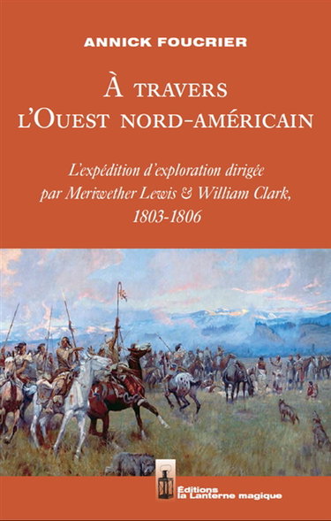 A travers l'Ouest nord-américain : l'expédition d'exploration dirigée par Meriwether Lewis & William Clark, 1803-1806