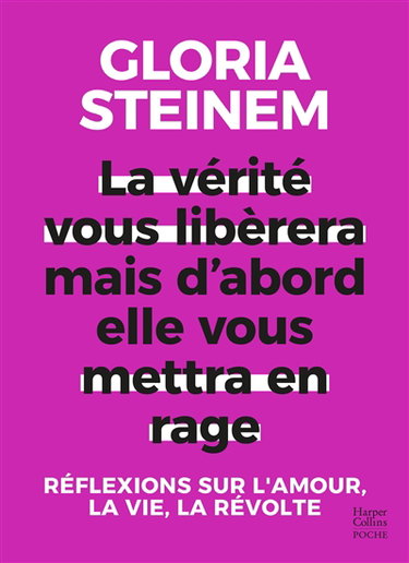 La vérité vous libérera mais d'abord elle vous mettra en rage : réflexions sur l'amour, la vie, la révolte