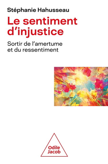 Le sentiment d'injustice : sortir de l'amertume et du ressentiment