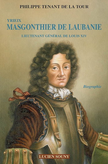Yrieix Masgonthier de Laubanie : lieutenant général de Louis XIV