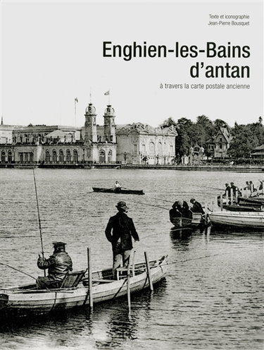 Enghien-les-Bains d'antan : à travers la carte postale ancienne