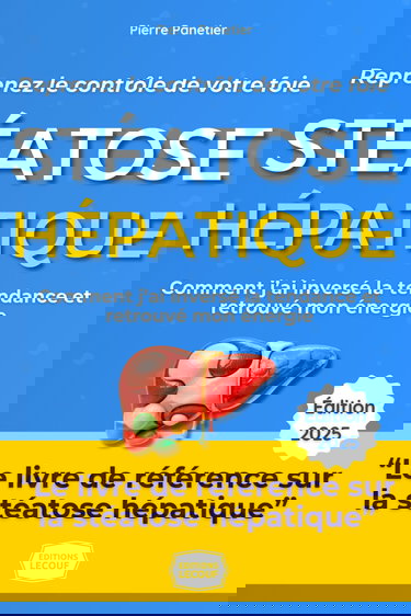 Stéatose Hépatique - Foie Gras : Reprenez le Contrôle de Votre Foie et de Votre Vie: Le guide pratique et inspirant de Pierre : Comment j'ai inversé la tendance et retrouvé l'énergie