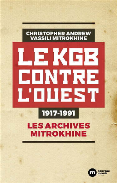 Les archives Mitrokhine. Le KGB contre l'Ouest : 1917-1991