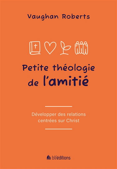 Petite théologie de l'amitié : développer des relations centrées sur Christ