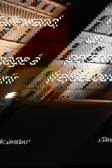 Talleyrand, un personnage à (re)découvrir