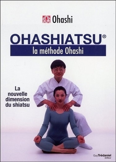 Ohashiatsu : la méthode Ohashi : la nouvelle dimension du shiatsu