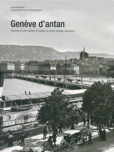 Genève d'antan : Genève et son canton à travers la carte postale ancienne