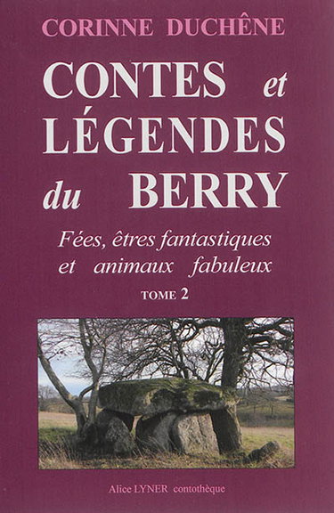 Couverture de Contes et légendes du Berry : aux sources des traditions orales. Vol. 2. Fées, êtres fantastiques et animaux fabuleux