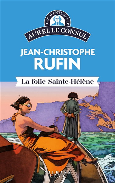 Les aventures d'Aurel le consul. La folie Sainte-Hélène