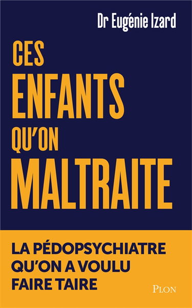 Ces enfants qu'on maltraite : la pédopsychiatre qu'on a voulu faire taire