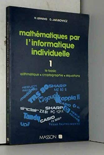 Mathématiques par l'informatique individuelle : 01 : Le Basic. Arithmétique, cryptographie, équations