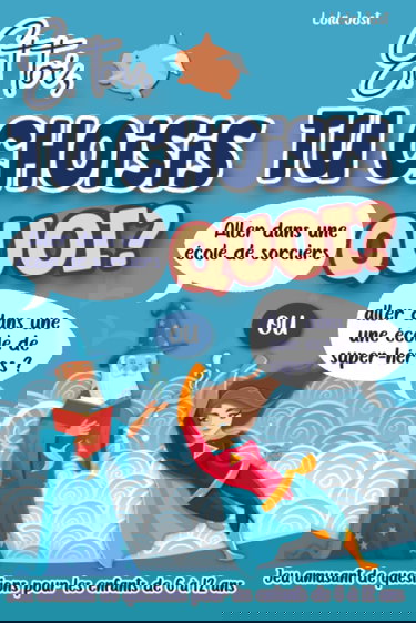 Et toi, tu choisis quoi ? Jeu amusant de questions pour les enfants de 6 à 12 ans: Livre avec 200 choix drôles ou insolites à faire parmi des ... ou réfléchir | Idée cadeau garçons et filles