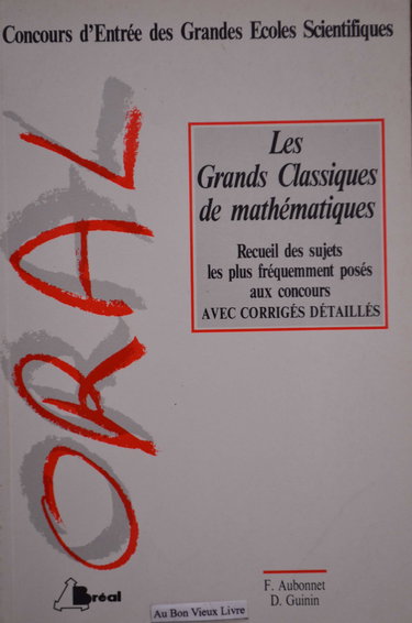 Les Grands classiques de mathématiques : recueil des sujets d'oraux les plus fréquemment posés aux concours, avec corrigés détaillés