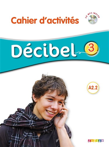 Couverture de Décibel 3, A2.2 : cahier d'activités