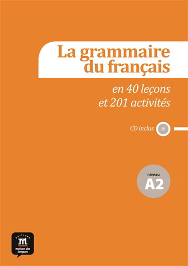 Couverture de La grammaire du français en 40 leçons et 201 activités : niveau A2