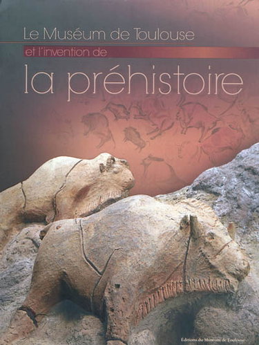 Couverture de Le Muséum de Toulouse et l'invention de la préhistoire
