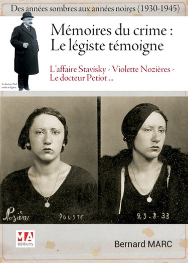 Couverture de Mémoires du crime, le légiste témoigne : des années sombres aux années noires (1930-1945) : l'affaire Stavisky, Dr Petiot, Violette Nozières...