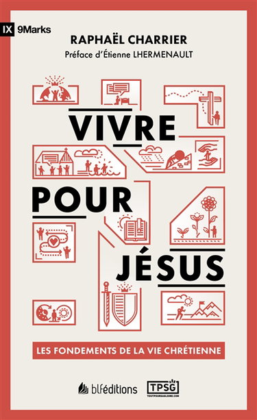 Vivre pour Jésus : les fondements de la vie chrétienne