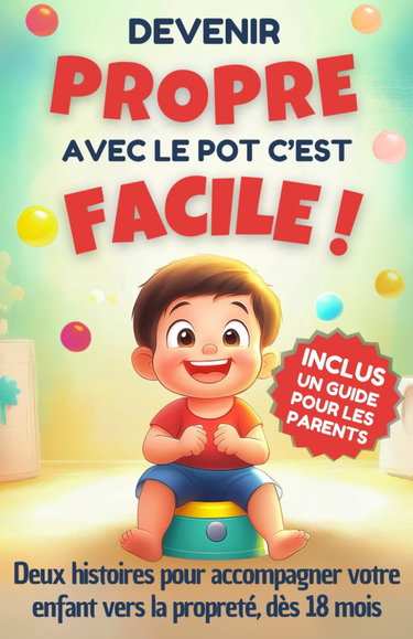 Couverture de Devenir propre avec le pot c’est facile: Livre sur la propreté pour les enfants de 2 ans - Une histoire pour les bébés dès 18 mois pour apprendre a ... couche - En bonus un guide pour les parents
