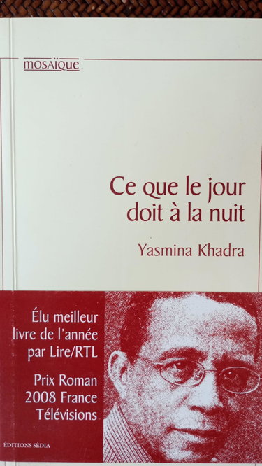 Couverture de Ce Que Le Jour Doit à La Nuit, Éditions Sédia, Prix Roman 2008 France Télévisions, Yasmina Khadra par Yasmina Khadra