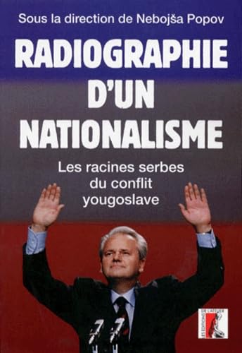 Radiographie d'un nationalisme. Les racines serbes du conflit yougoslave
