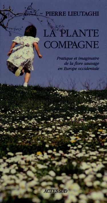 La plante compagne : pratique et imaginaire de la flore sauvage en Europe occidentale