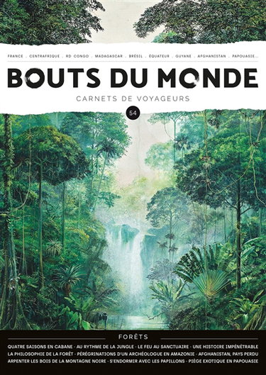 Bouts du monde : carnets de voyageurs, n° 54. Forêts