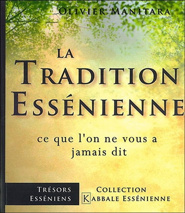 La tradition essénienne : ce que l'on ne vous a jamais dit : un chemin authentique pour une vie riche et belle