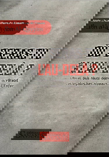 Où seras-tu dans l'au-delà ? Ibn Al-Qayyim