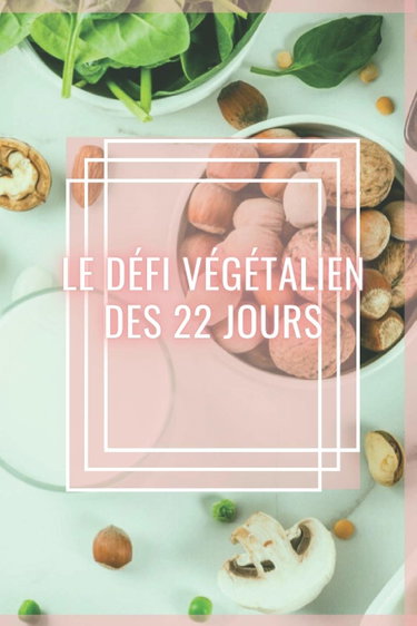 Couverture de LE DÉFI VÉGÉTALIEN DES 22 JOURS: Un guide alimentaire végétarien fantastique! Un défi de 22 jours pour une vie saine!