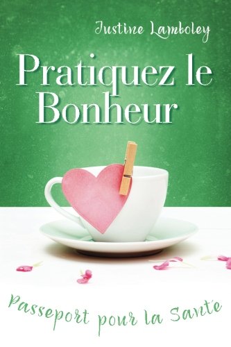 Couverture de Pratiquez le bonheur : passeport pour la santé