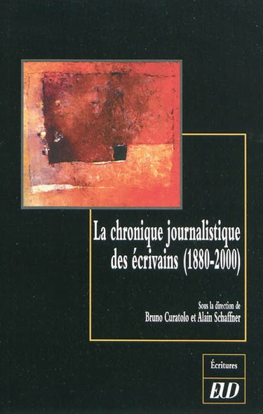 Couverture de La chronique journalistique des écrivains : 1880-2000
