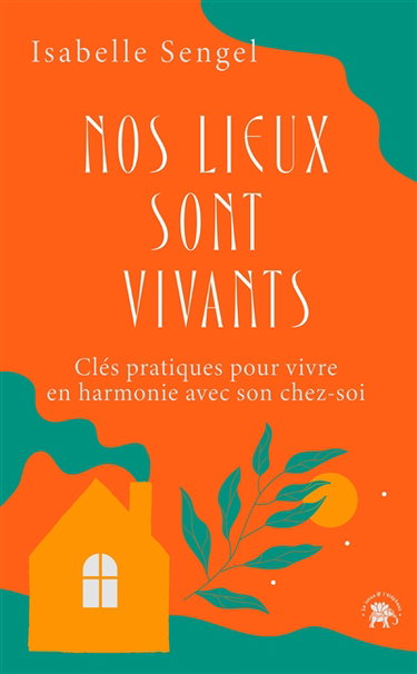 Couverture de Nos lieux sont vivants : clés pratiques pour vivre en harmonie avec son chez-soi