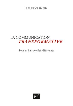 La communication transformative : pour en finir avec les idées vaines