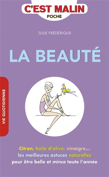 La beauté c'est malin : citron, huile d'olive, vinaigre... les meilleures astuces naturelles pour être belle et mince toute l'année