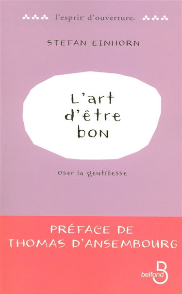 L'art d'être bon : oser la gentillesse
