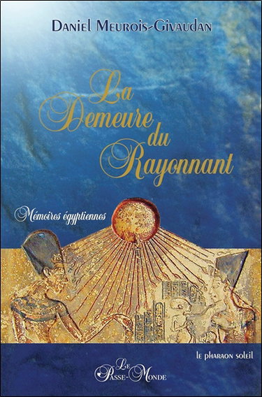 La demeure du rayonnant : mémoires égyptiennes